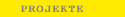 PROJEKTE